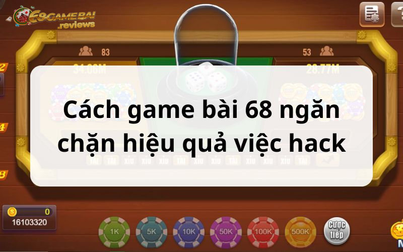68gamebai reviews Phương pháp game bài 68 ngăn chặn hiệu quả việc hack